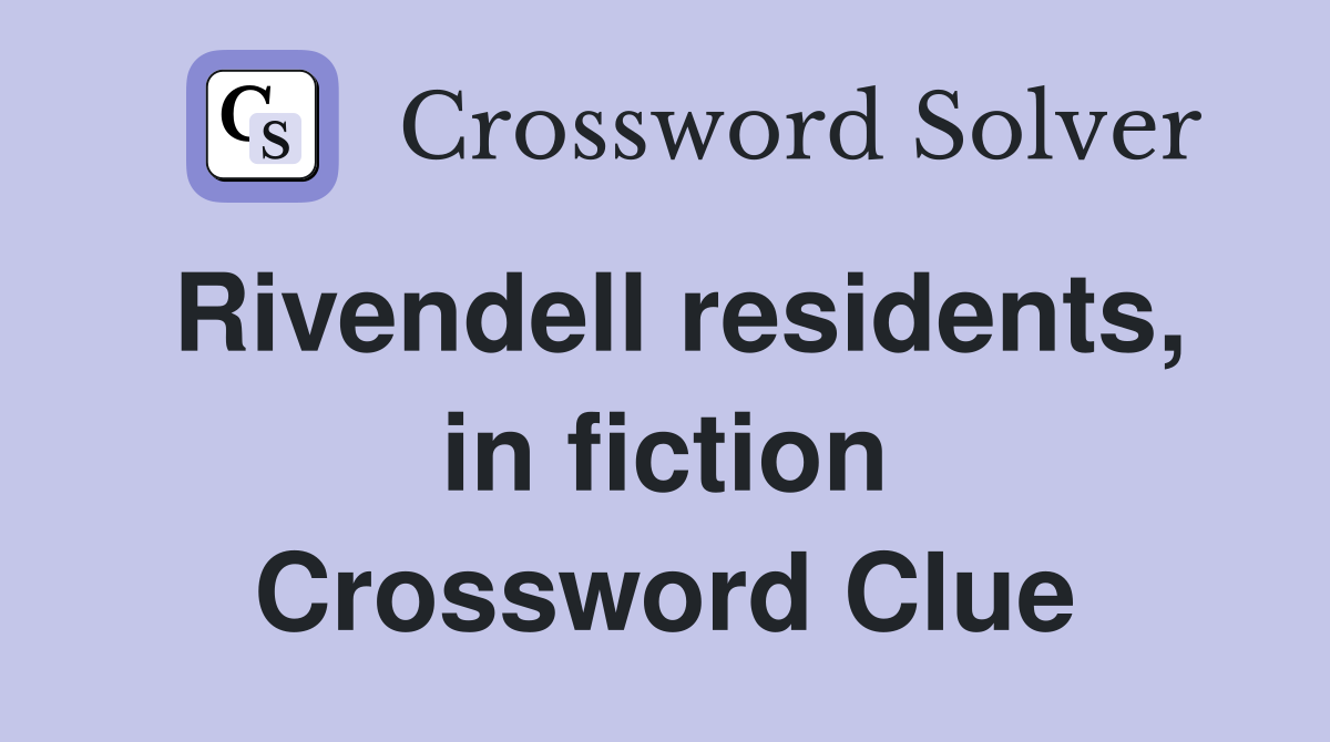 Rivendell residents, in fiction Crossword Clue