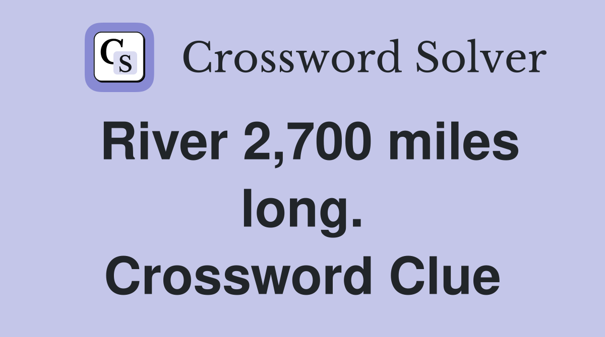 River 2,700 miles long. Crossword Clue