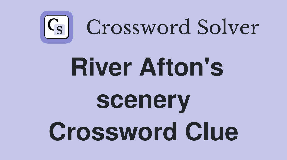 River Afton's scenery Crossword Clue