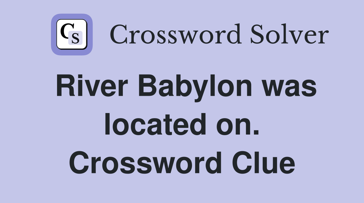 River Babylon was located on. Crossword Clue