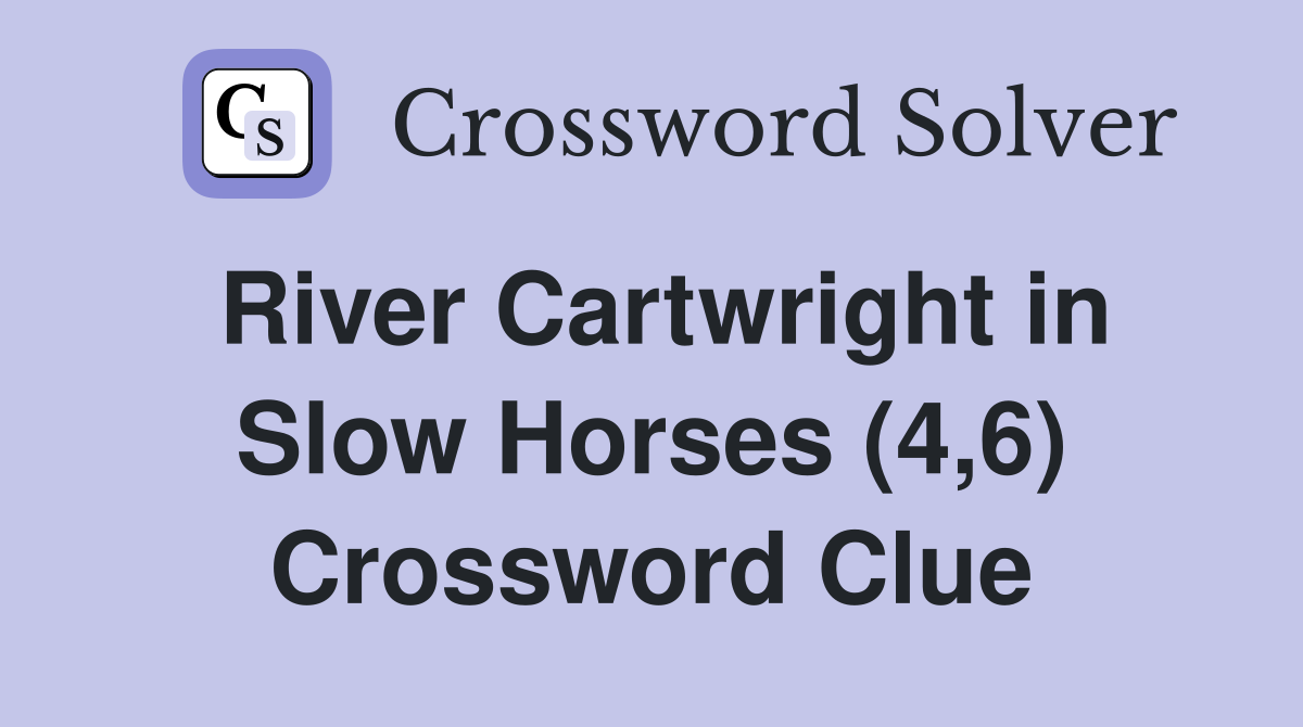 River Cartwright in Slow Horses (4,6) Crossword Clue
