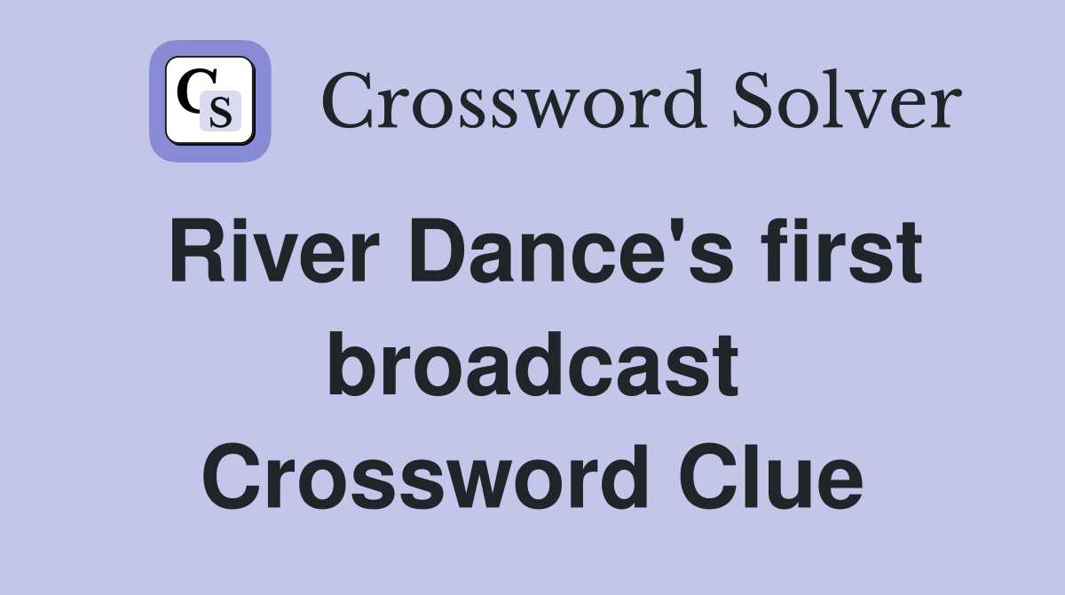 River Dance's first broadcast Crossword Clue