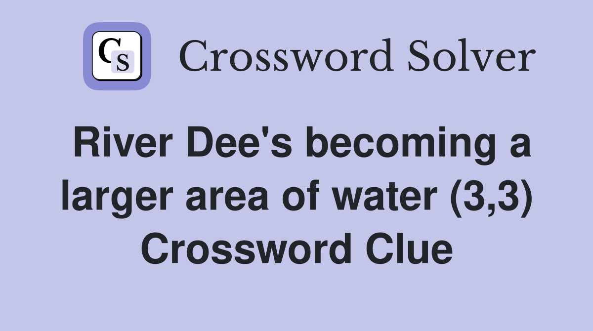 River Dee's becoming a larger area of water (3,3) Crossword Clue