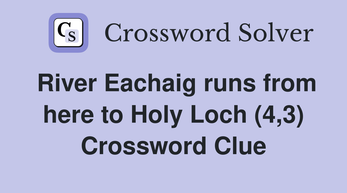 River Eachaig runs from here to Holy Loch (4,3) Crossword Clue