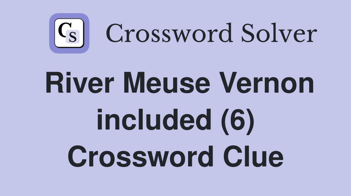 River Meuse Vernon included (6) Crossword Clue
