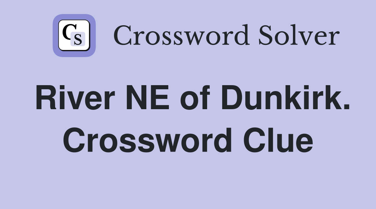 River NE of Dunkirk. Crossword Clue