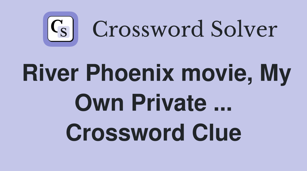 River Phoenix movie, My Own Private ... Crossword Clue