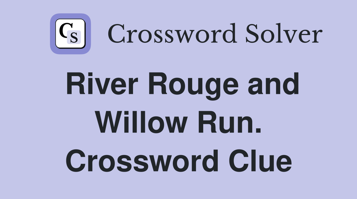 River Rouge and Willow Run. Crossword Clue
