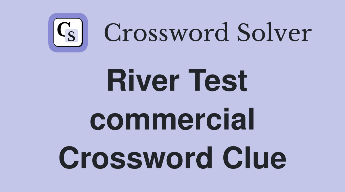 River Test commercial Crossword Clue