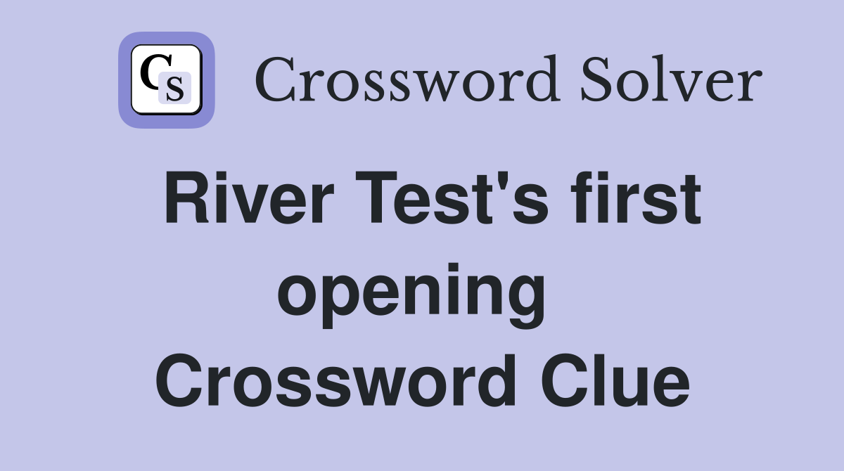 River Test's first opening  Crossword Clue