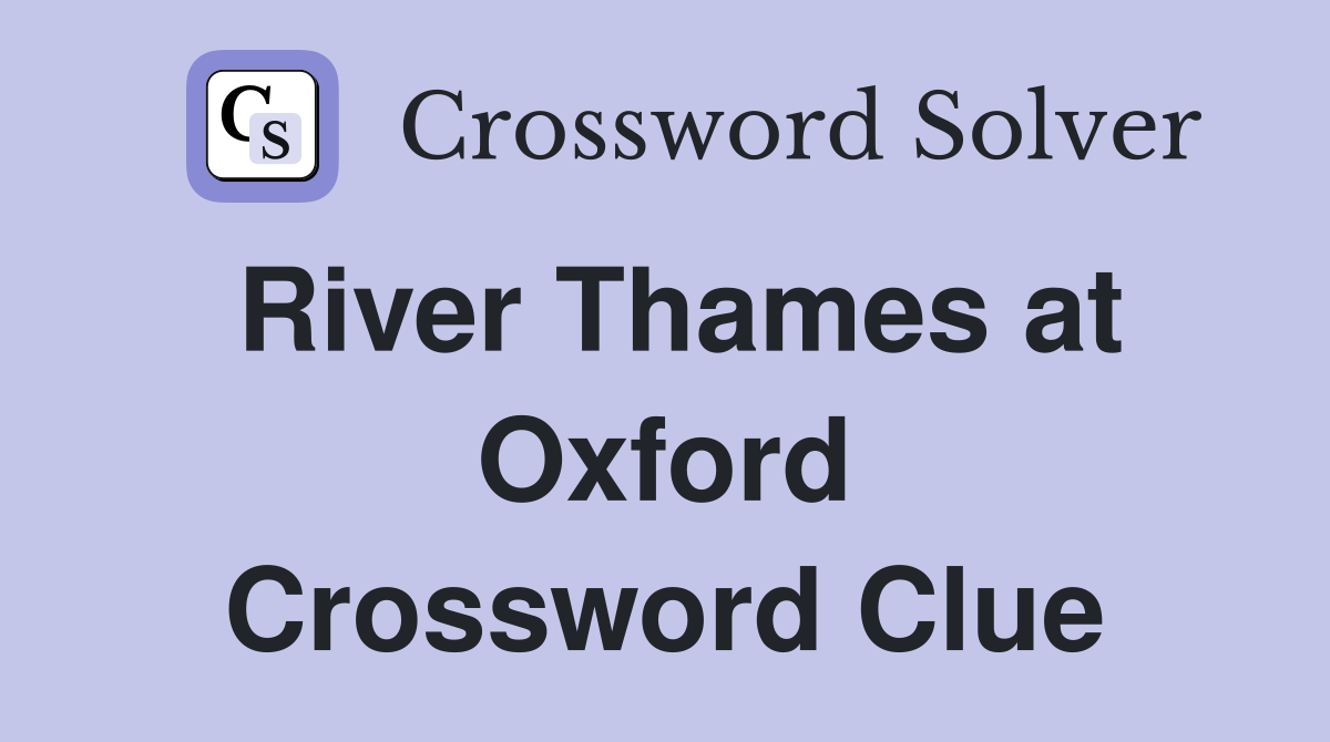 River Thames at Oxford Crossword Clue