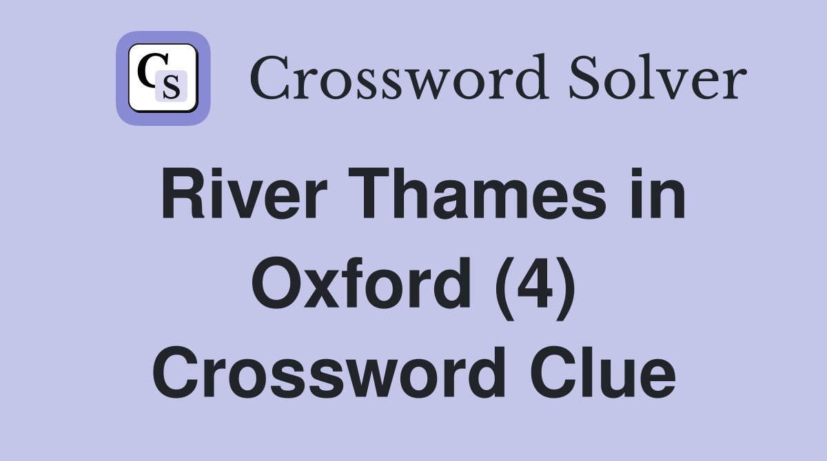 River Thames in Oxford (4) Crossword Clue