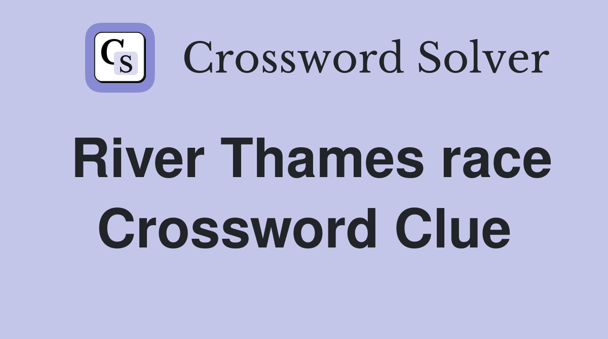 River Thames race Crossword Clue