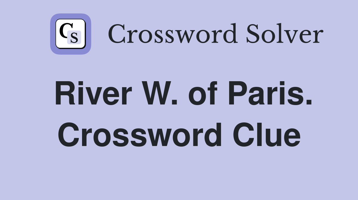 River W. of Paris. Crossword Clue