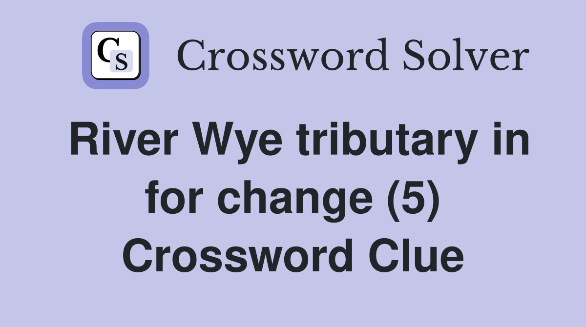 River Wye tributary in for change (5) Crossword Clue