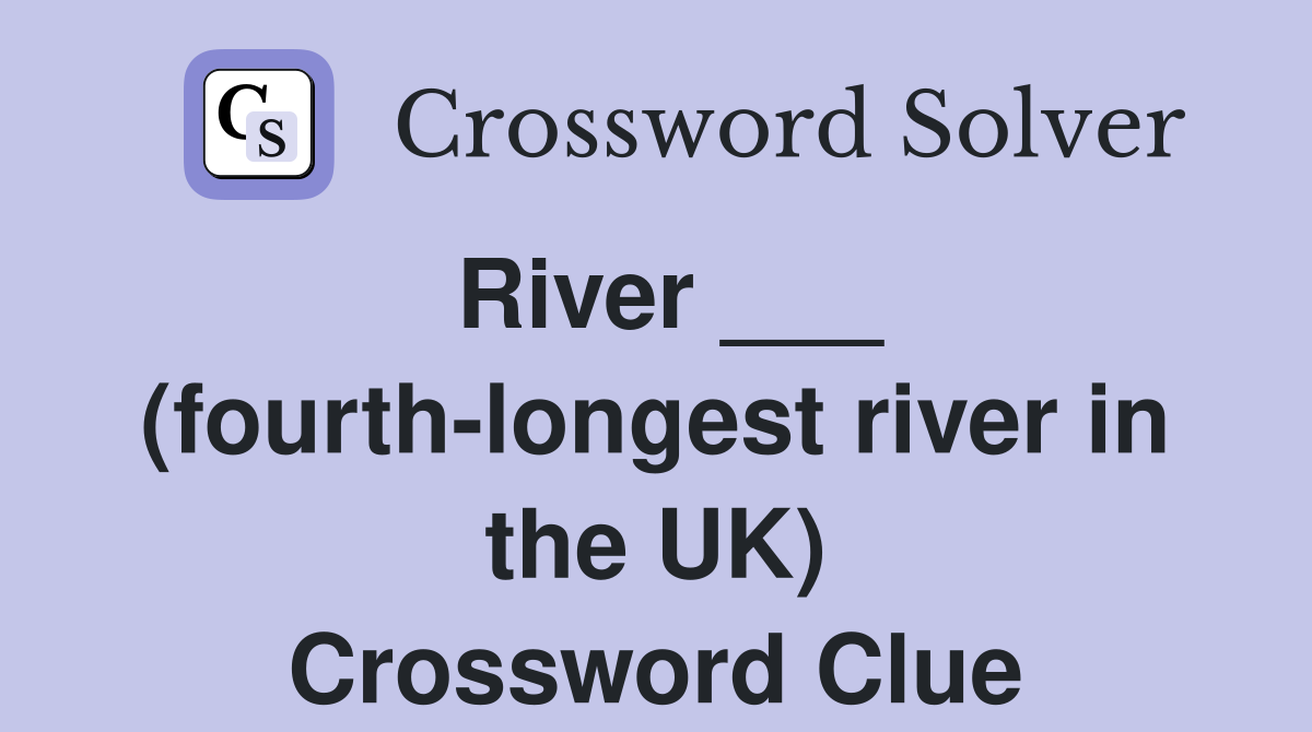 River ___ (fourth-longest river in the UK) Crossword Clue