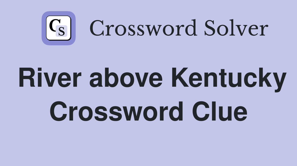 River above Kentucky Crossword Clue
