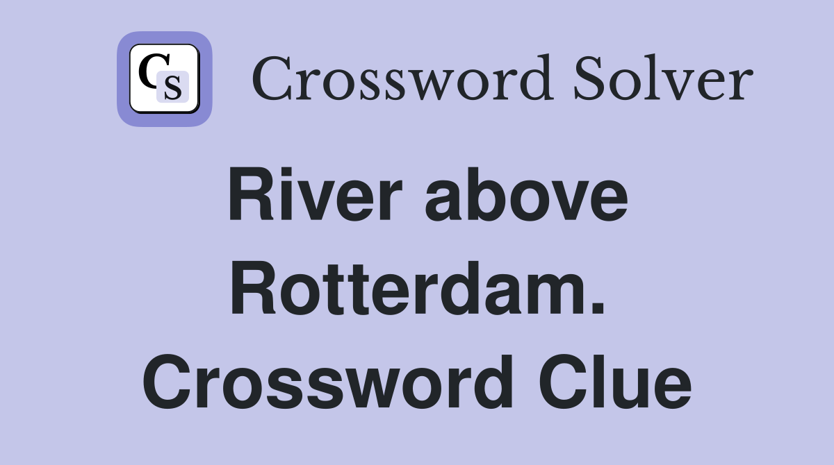 River above Rotterdam. Crossword Clue