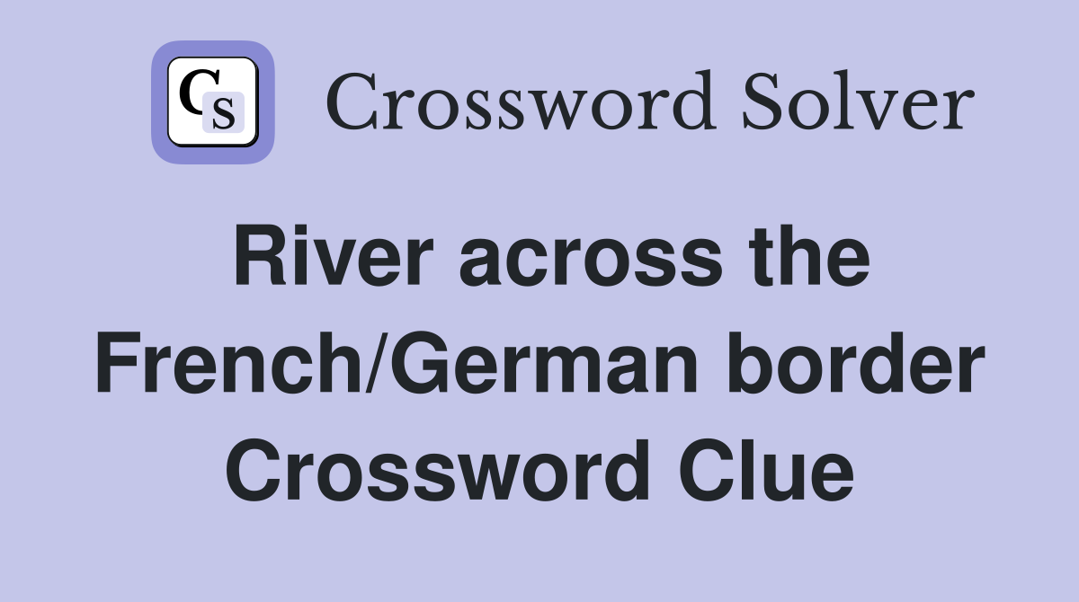 River across the French/German border Crossword Clue