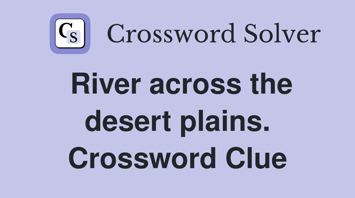 River across the desert plains. Crossword Clue