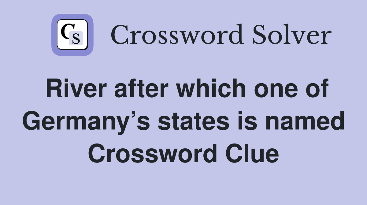River after which one of Germany’s states is named Crossword Clue