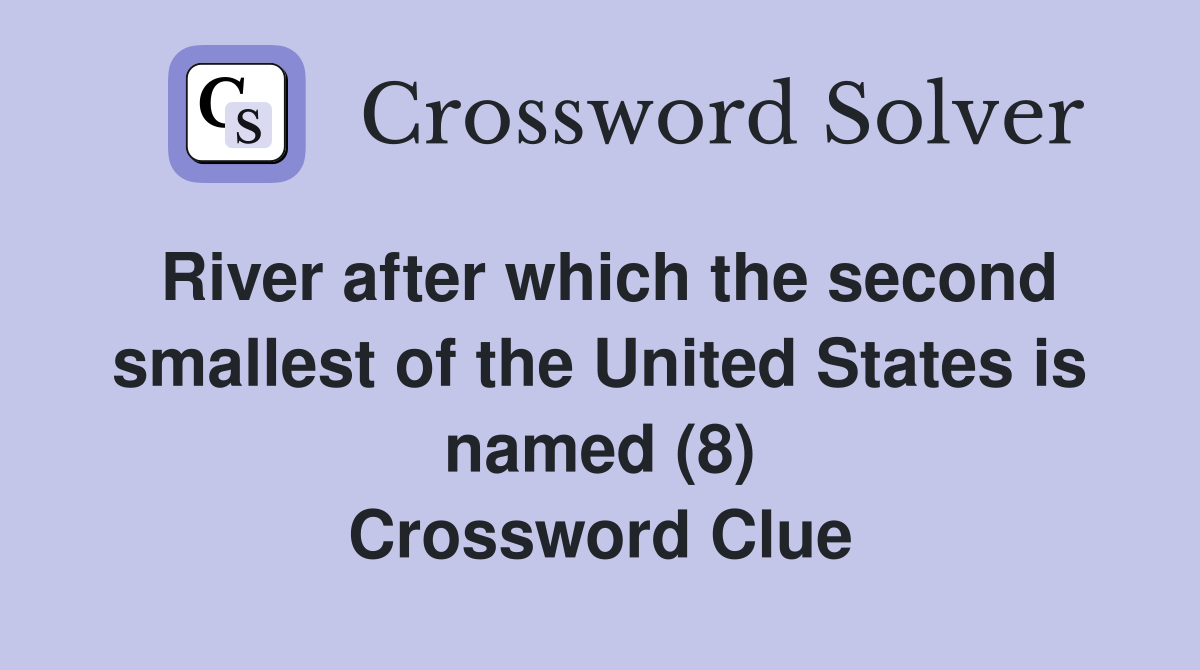 River after which the second smallest of the United States is named (8) Crossword Clue