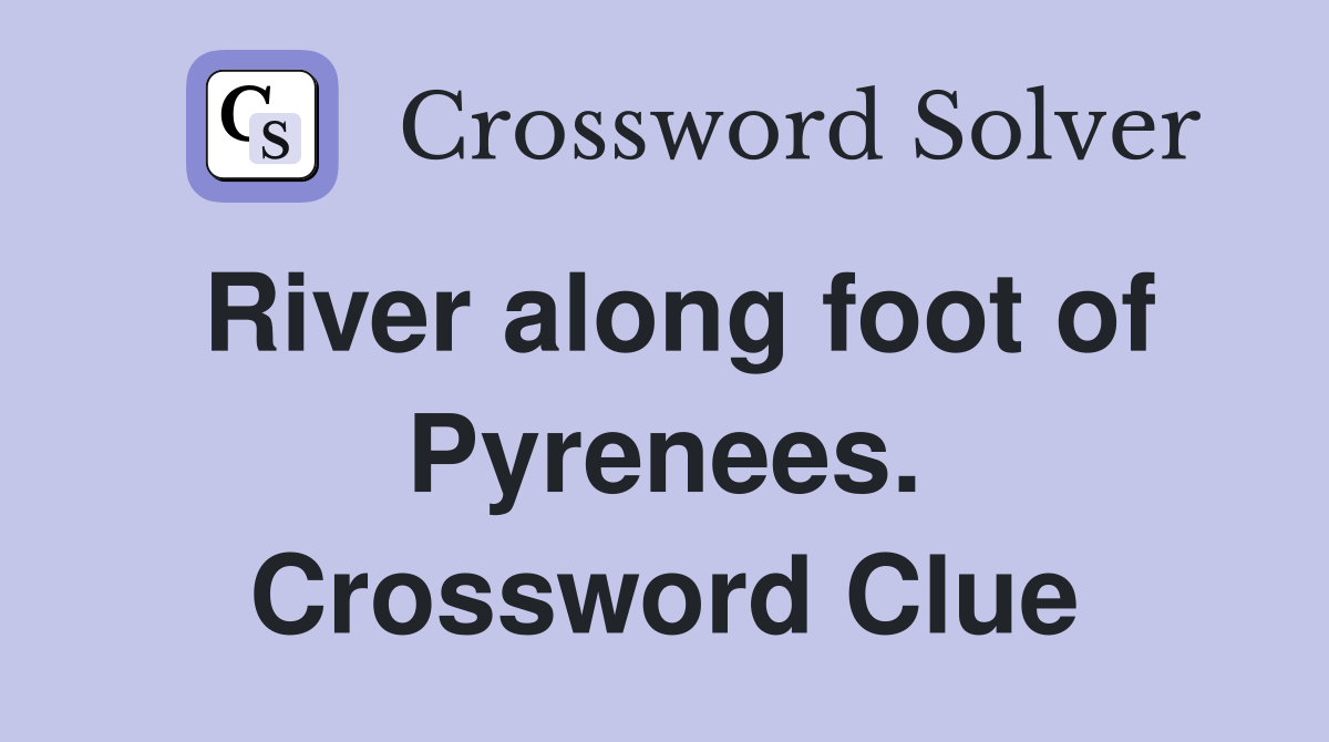 River along foot of Pyrenees. Crossword Clue