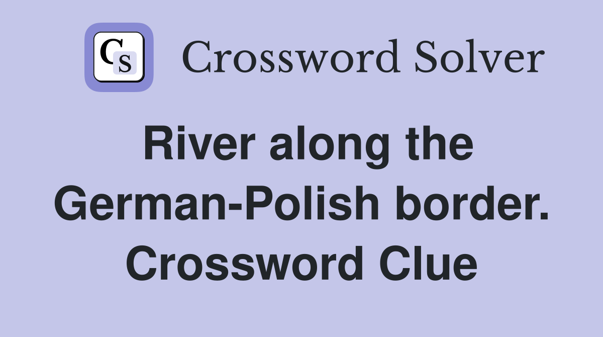 River along the German-Polish border. Crossword Clue
