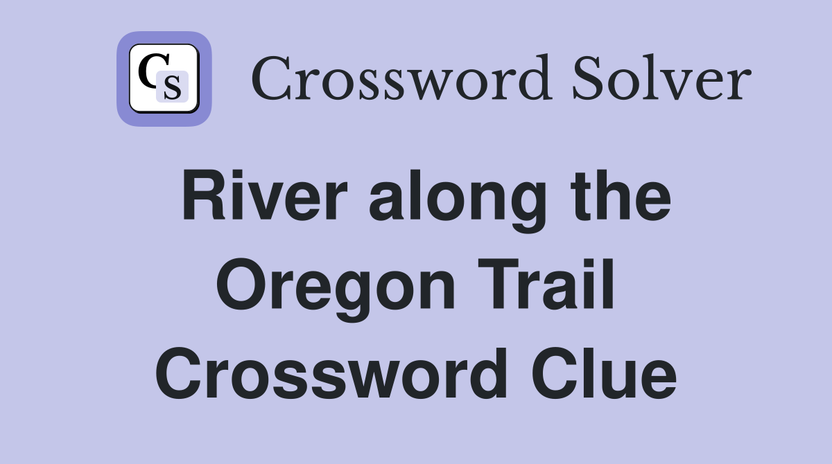 River along the Oregon Trail Crossword Clue