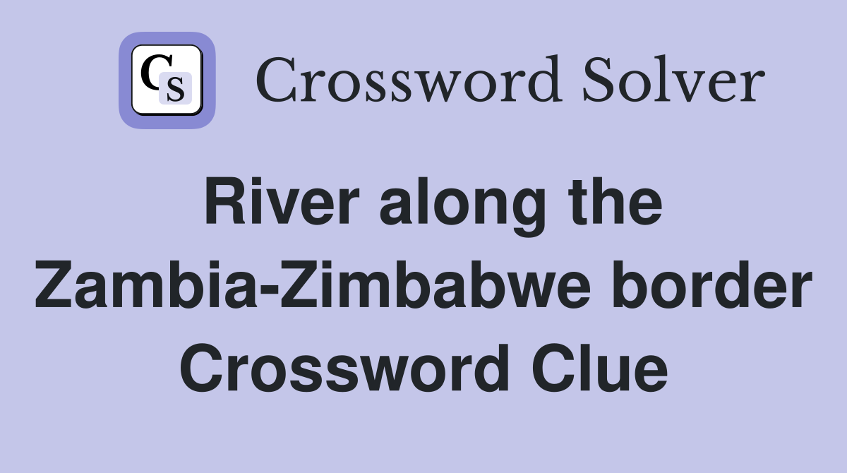River along the Zambia-Zimbabwe border Crossword Clue