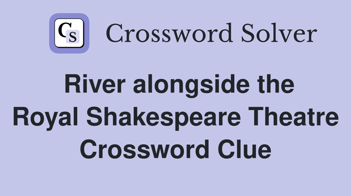 River alongside the Royal Shakespeare Theatre Crossword Clue