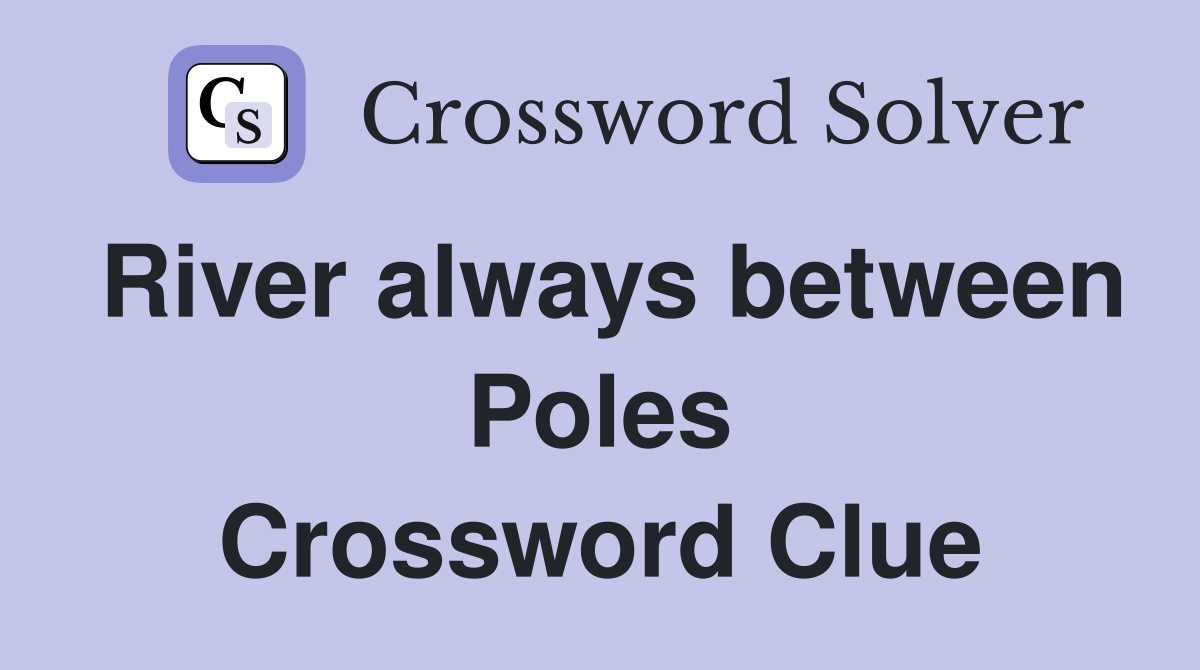 River always between Poles Crossword Clue