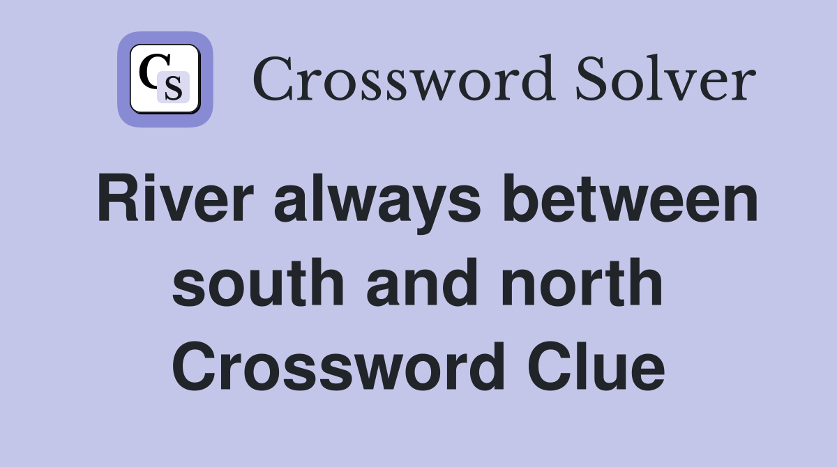 River always between south and north Crossword Clue