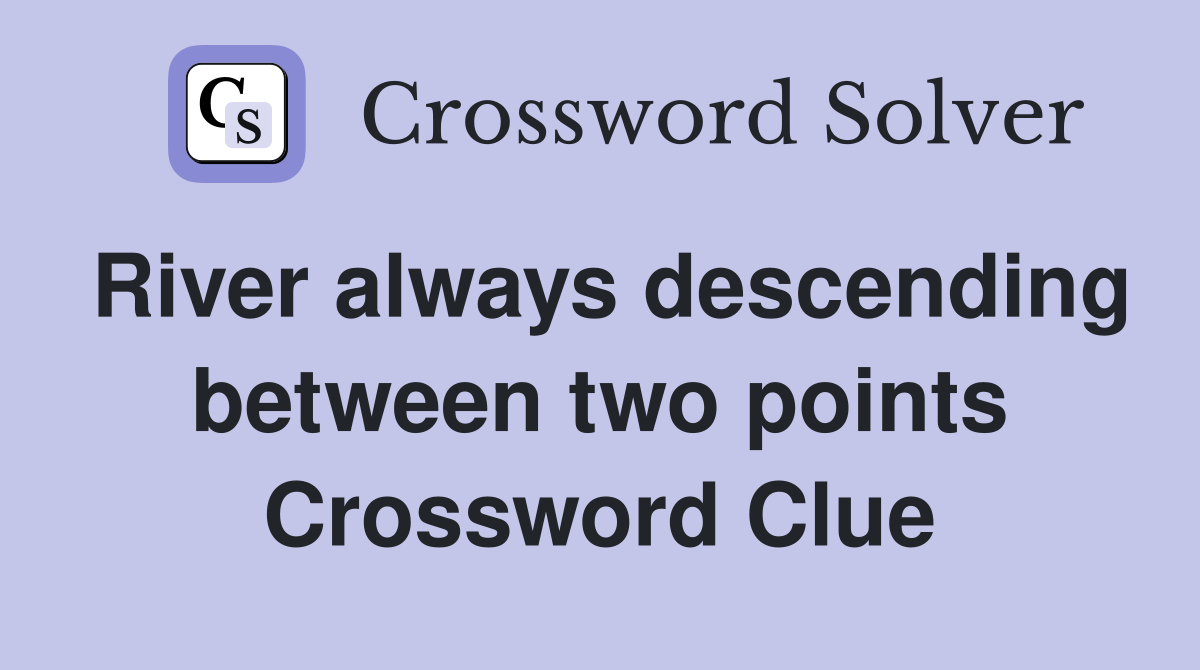 River always descending between two points Crossword Clue
