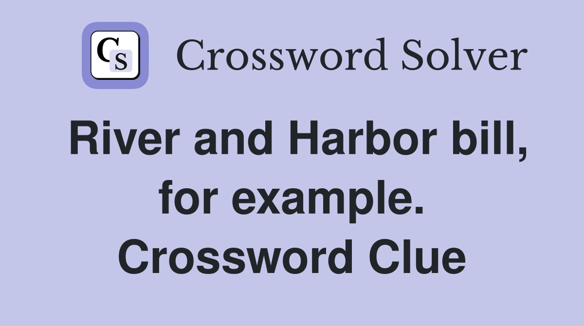 River and Harbor bill, for example. Crossword Clue