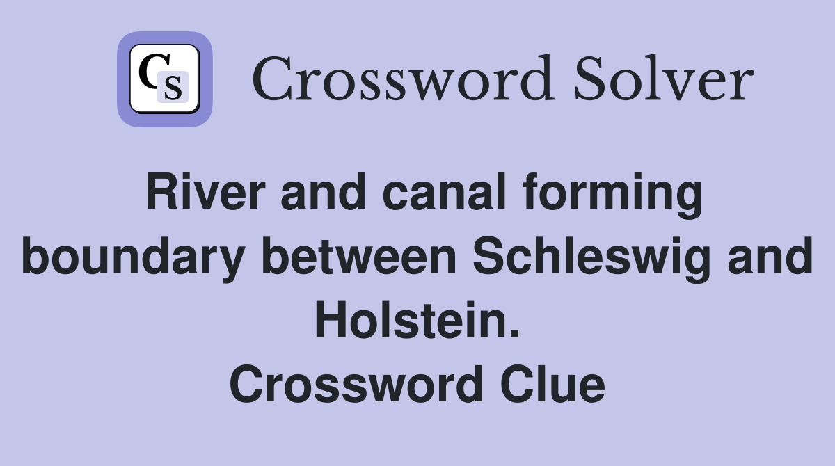 River and canal forming boundary between Schleswig and Holstein. Crossword Clue