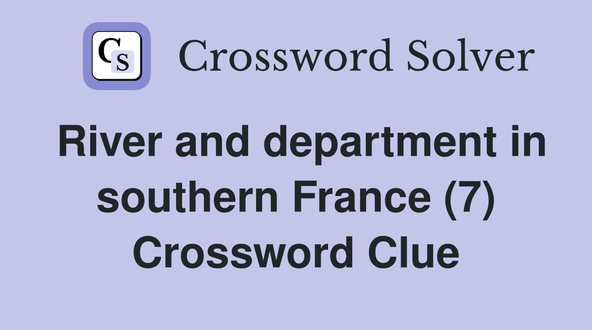 River and department in southern France (7) Crossword Clue
