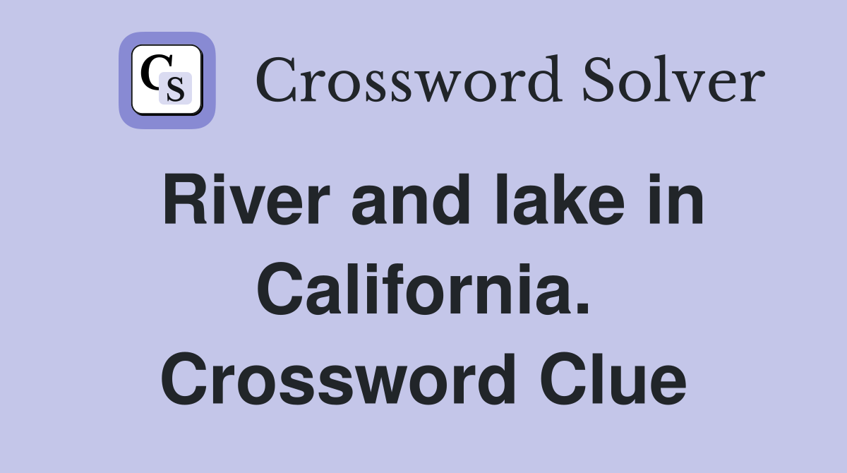 River and lake in California. Crossword Clue