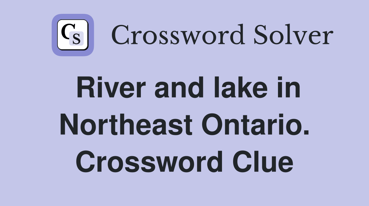River and lake in Northeast Ontario. Crossword Clue