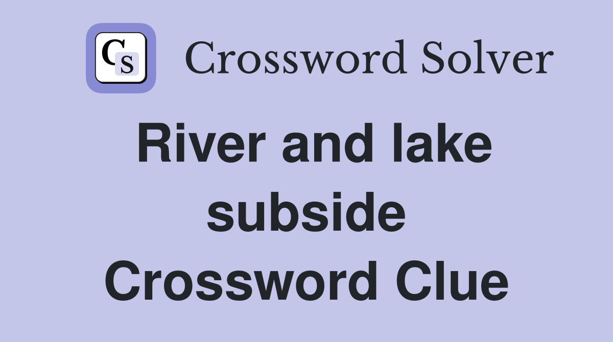 River and lake subside Crossword Clue