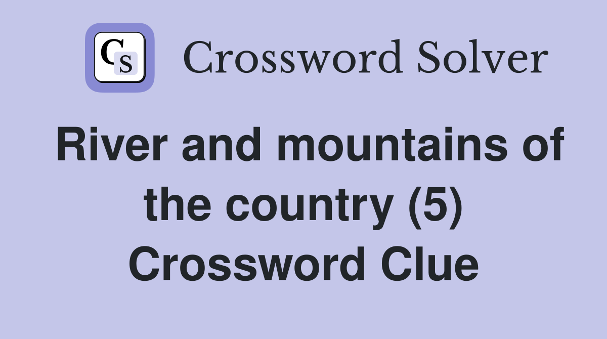 River and mountains of the country (5) Crossword Clue