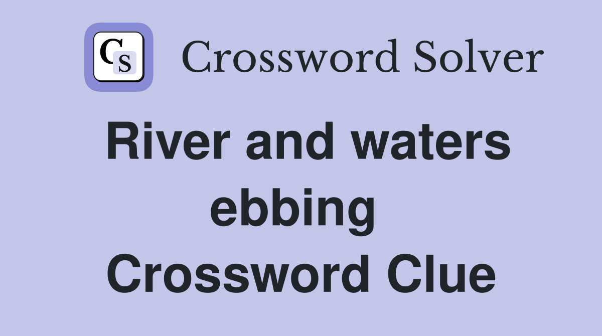 River and waters ebbing  Crossword Clue