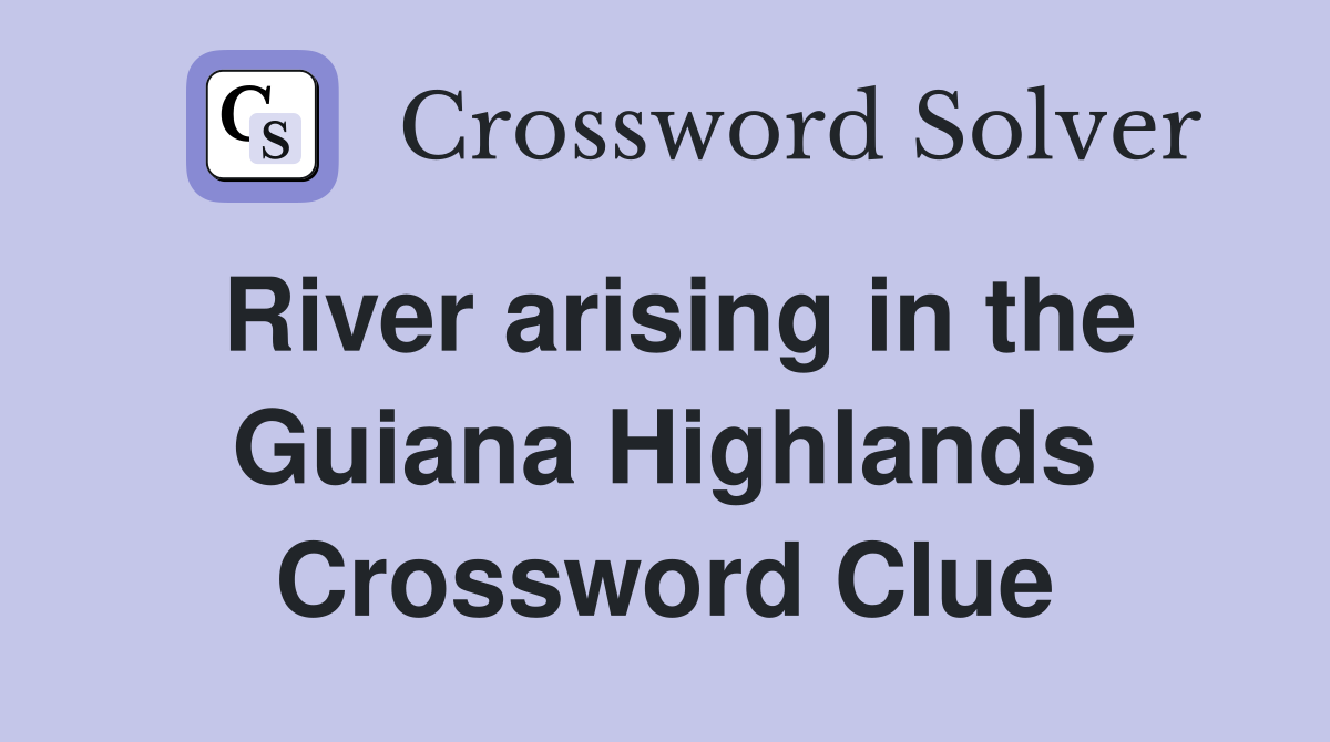 River arising in the Guiana Highlands Crossword Clue