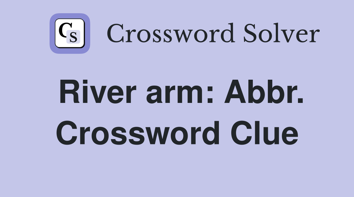 River arm: Abbr. Crossword Clue