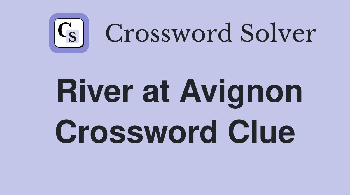 River at Avignon Crossword Clue
