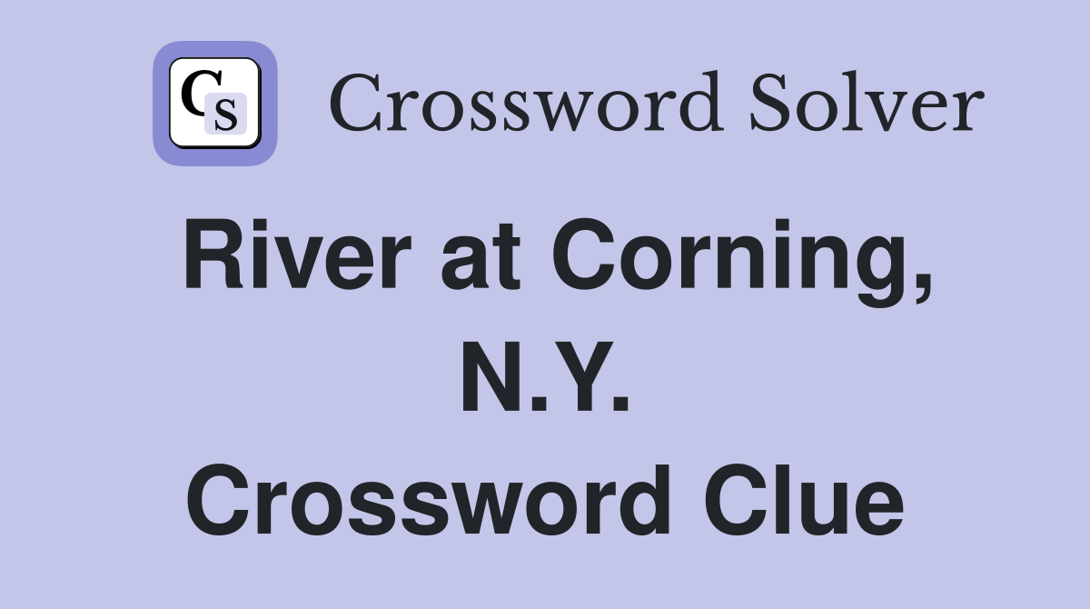 River at Corning, N.Y. Crossword Clue