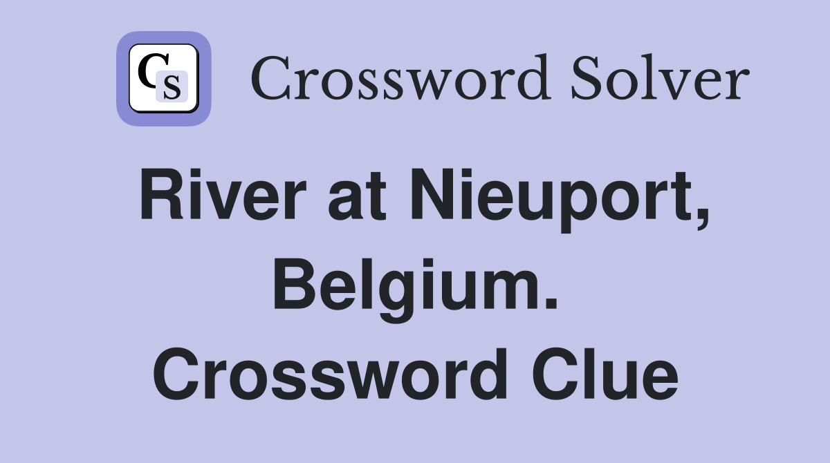 River at Nieuport, Belgium. Crossword Clue