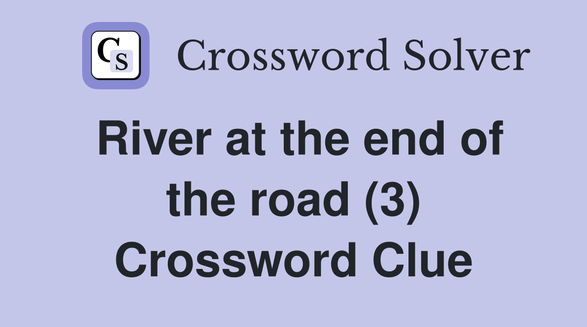 River at the end of the road (3) Crossword Clue