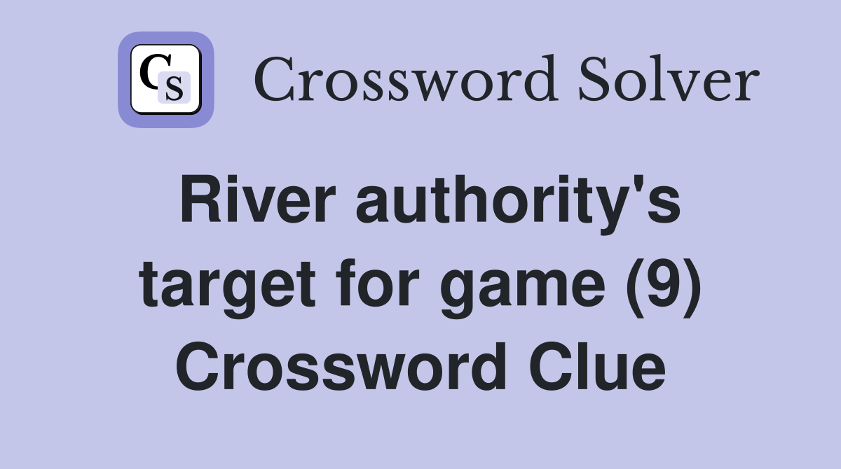 River authority's target for game (9) Crossword Clue