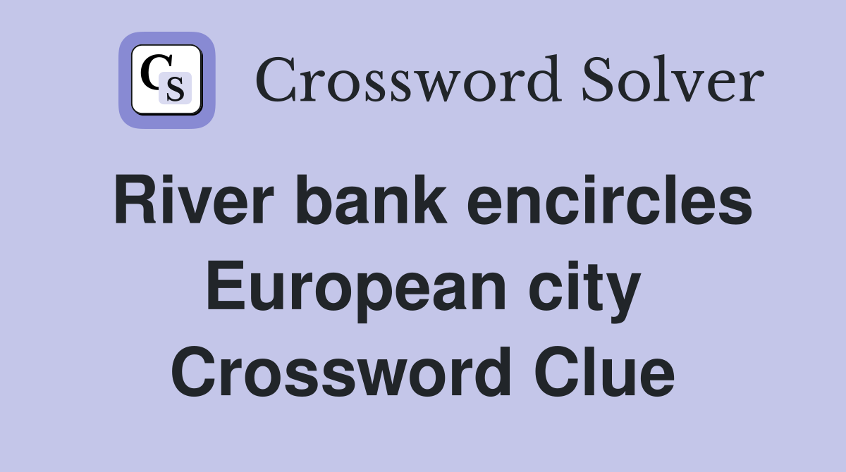 River bank encircles European city Crossword Clue